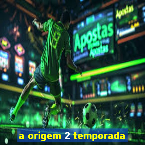 a origem 2 temporada